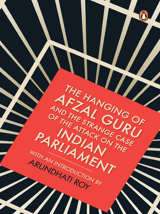 Title details for The Hanging of Afzal Guru and the Strange Case of the Attack on the Indian Parliament by Arundhati Roy - Wait list